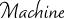 mashine